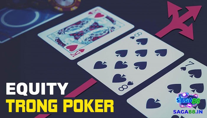 Equity trong Poker là tỷ lệ giành chiến thắng trong một tình huống cụ thể của thế giới Poker.