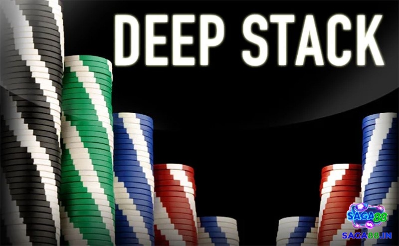 Deep Stack Poker là gì? Tìm hiểu chi tiết cùng Saga88