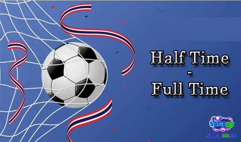 Kinh nghiệm chơi Kèo Half Time/Full Time hay nhất