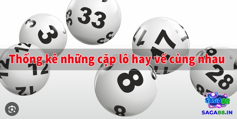 Có những cặp lô hay về cùng nhau nổi bật nào?