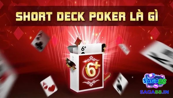 Cùng Saga88 tìm hiểu chi tiết về Short Deck Poker là gì?