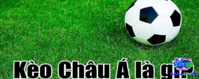 Cách chơi kèo châu Á là gì? và đặt cược ra sao