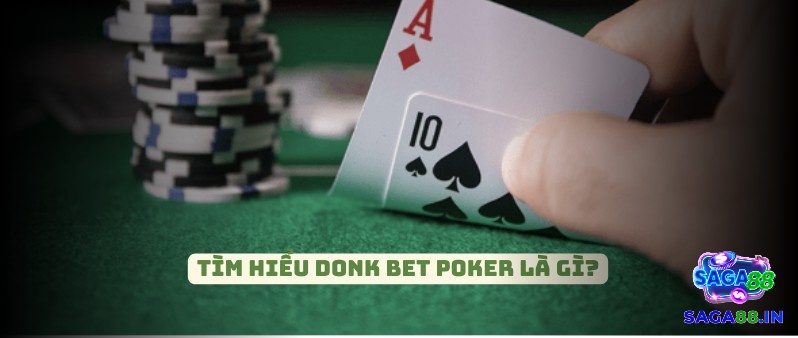 Cùng Saga tìm hiểu Donk bet poker là gì?