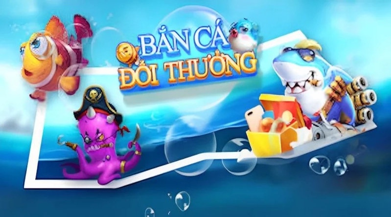 Bắn cá đổi thưởng - Giải trí đỉnh cao nhận thưởng cực lớn