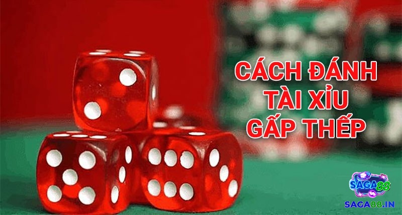 Khám phá cách đánh tài xỉu gấp thếp cùng Saga88 ngay nhé!