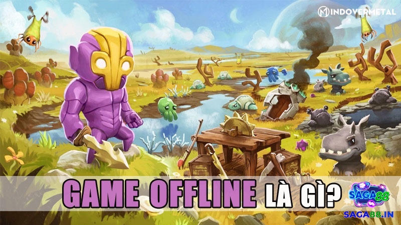 Game offline mang lại trải nghiệm liền mạch, không bị phân tâm bởi thông báo hay pay-to-win.