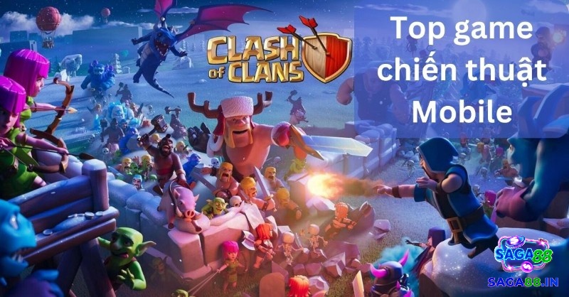 Lựa chọn game chiến thuật mobile theo phong cách chơi