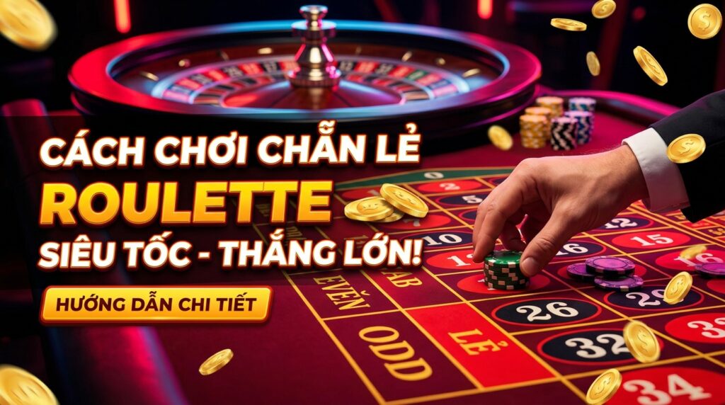Odd even bet Roulette: Hướng dẫn chơi chẵn lẻ siêu tốc