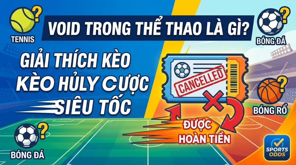 Void trong thể thao là gì? Giải thích kèo hủy cược siêu tốc